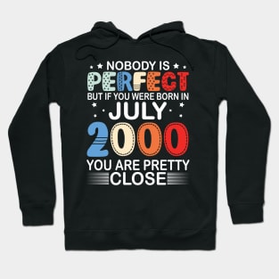 Nobody Is Perfect But If You Were Born In July 2000 You Are Pretty Close Happy Birthday 20 Years Old Hoodie